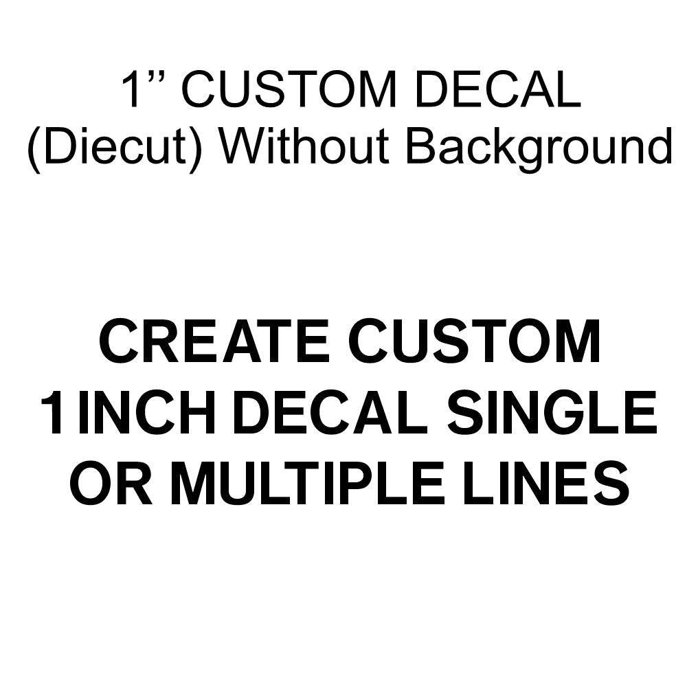 (DIECUT) 1 INCH CUSTOM DECAL (Price will calculate as you type in data)