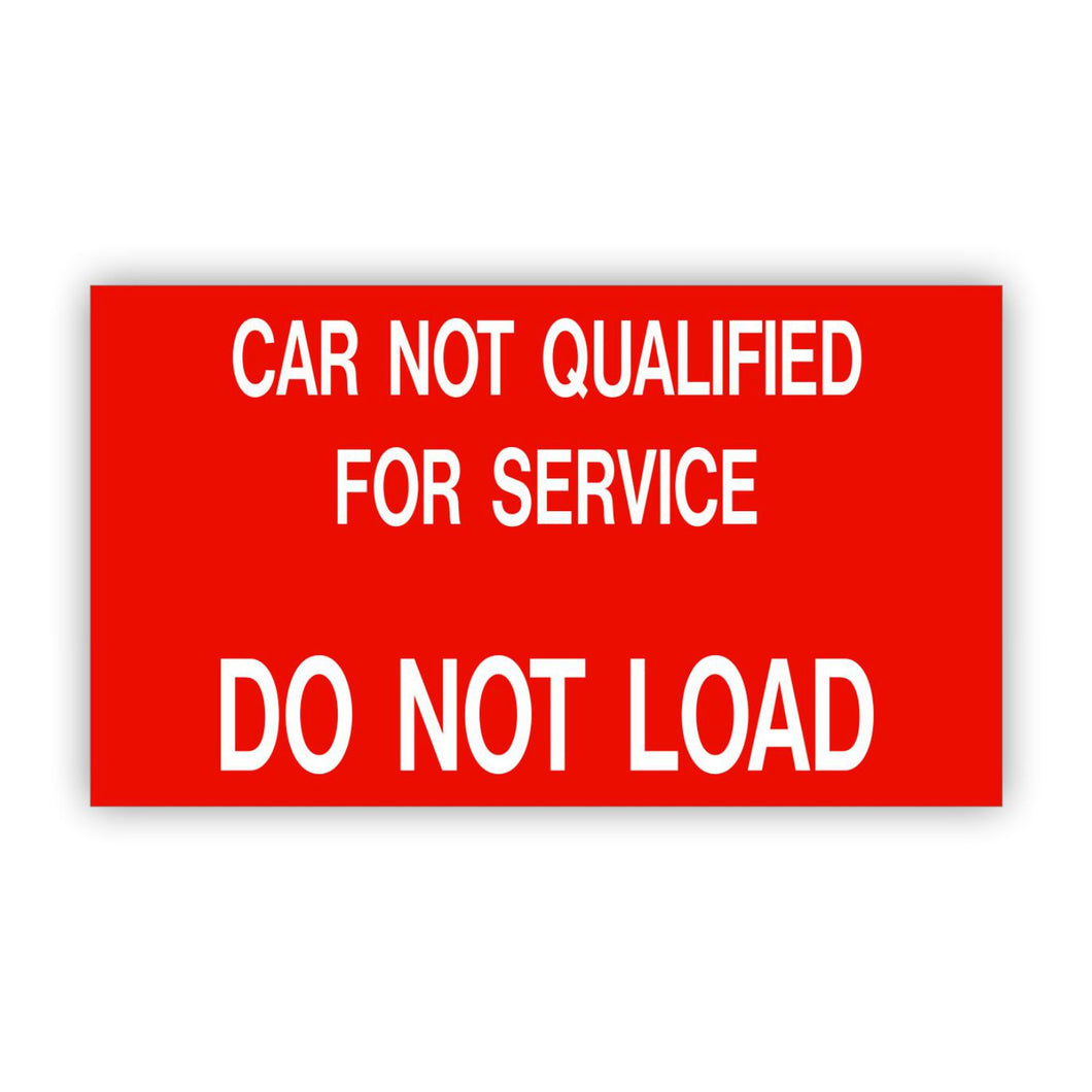 CAR NOT QUALIFIED FOR SERVICE-DO NOT LOAD